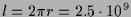 $l = 2 \pi r = 2.5 \cdot 10^{9}$
